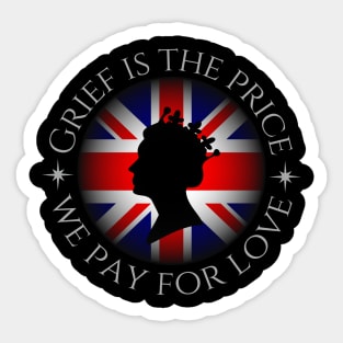 Grief is the price we pay for love Sticker